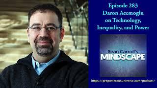 Mindscape 283 | Daron Acemoglu on Technology, Inequality, and Power