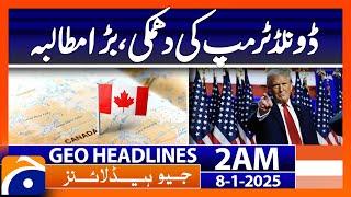 Donald Trump's threat, big demand | Geo News 2 AM Headlines (8th Jan 2025)