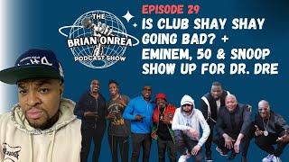 The Brian Onrea Podcast Episode 29: Is Club Shay Shay Going Bad? Eminem & Snoop Show Up For Dr. Dre