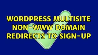 Wordpress: Multisite non-www domain redirects to sign-up (5 Solutions!!)