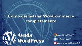 Cómo desinstalar completamente WooCommerce