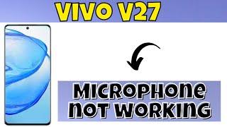 Vivo V27 Microphone not working | Mic Problem Fix