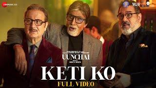 Keti Ko - Full Video | Uunchai | Amitabh Bachchan, Anupam K, Boman I, Danny| Nakash, Amit T, Irshad