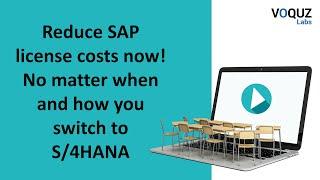 Reduce SAP license costs now! No matter when and how you switch to S/4HANA