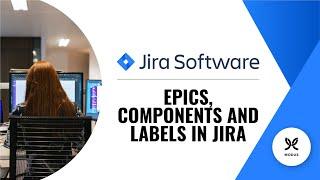 How to Use Epics, Components, and Labels in Jira