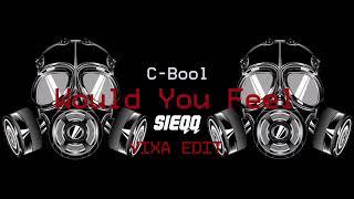 C-Bool - Would You Feel (SIEQQ VIXA EDIT)