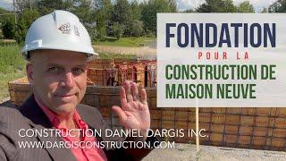 Fondation de construction de maison neuve - Daniel Dargis ingénieur entrepreneur RBQ APCHQ