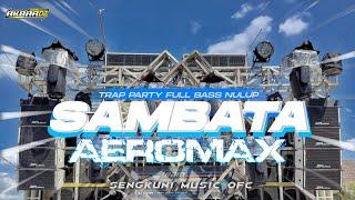 DJ TRAP PARTY SAMBATA ● JINGGLE AEROMAX PRODUCTION FULL BASS NULUP || COCOK BUAT CEKSOUND