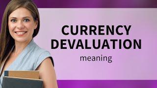 Understanding Currency Devaluation: A Simple Guide