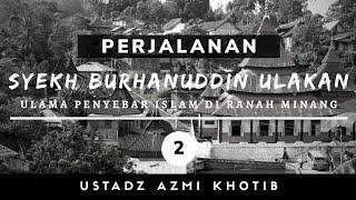 Perjalanan Hidup Di Pariangan | Kisah Syekh Burhanuddin Ulakan [2] - Ustadz Azmi Khotib