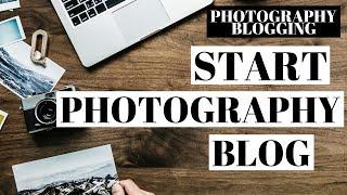 How To Start A Photography Blog | WordPress Photography Blogging