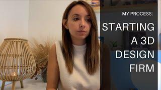 How I started my 3d design firm & simple tips to start your own