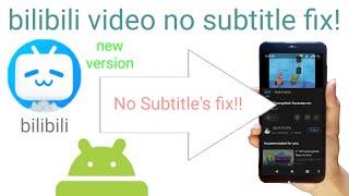 how to fix bilibili no subtitles | bilibili video no subtitles fixed in update Version 1.18.0