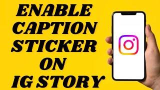 How To Enable Caption Sticker On Instagram Story | Simple tutorial