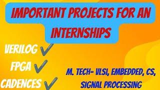 Important Projects for an Internships ।। VLSI projects ।। Placements preparations ।।M.Tech ।। VLSI