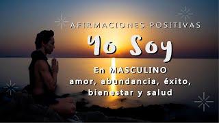 Afirmaciones YO SOY en MASCULINO | Manifiesta Amor, Abundancia, Éxito, Confianza, Bienestar y Salud