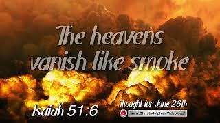 Thought for June 26th "The heavens vanish like smoke"  Isaiah 51:6