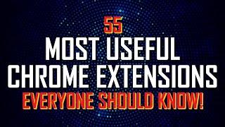 55 Useful CHROME EXTENSIONS Everyone Should Know!