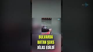 Bulvarda batan şəxs xilas edildi - ANBAAN GÖRÜNTÜLƏR