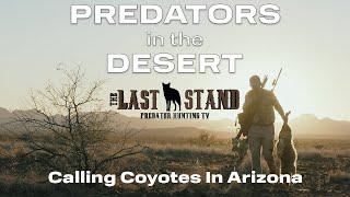 Predators In the Desert — Arizona Coyote Hunting | The Last Stand S7:E1