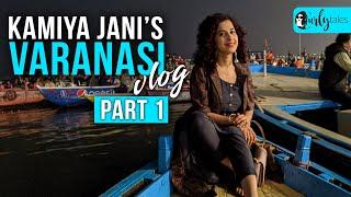 Kamiya Jani's Varanasi Vlog Part 1 | Curly Tales