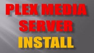 How to Install Plex Media Server - Full Plex Setup Guide