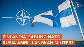 Jika Finlandia Gabung NATO, Rusia Ambil Langkah Teknis Militer