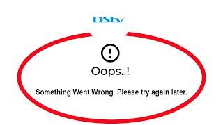 Fix MyDStv Apps Oops Something Went Wrong Error Please Try Again Later Problem Solved