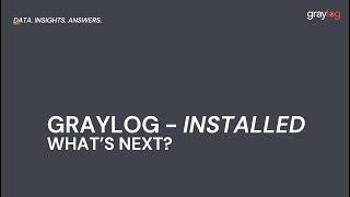 You've Installed Graylog - What's Next
