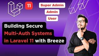 Building Secure Multi-Auth Systems in Laravel 11 with Laravel Breeze