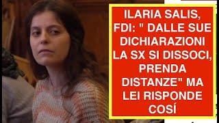 ILARIA SALIS, FDI: " DALLE SUE DICHIARAZIONI LA SX SI DISSOCI, PRENDA DISTANZE" MA LEI RISPONDE COSÍ