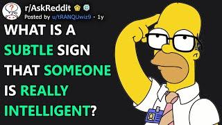 What is a subtle sign that someone is really intelligent? (r/AskReddit)