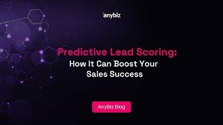 Predictive Lead Scoring: How It Can Boost Your Sales Success