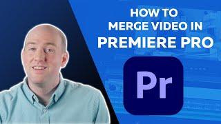 How to Merge Video in Premiere Pro: Using Merge and Nest in Premiere