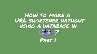 How to make a URL shortener without a database in PHP - Make a URL Shortener - Part 1