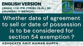 Whether date of agreement to sell or date of possession is to be considered for section 54 exemption