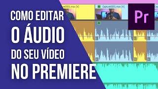 Adobe Premiere - Como EDITAR e TRATAR áudio no Premiere #adobepremierepro