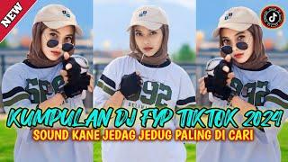 DJ CAMPURAN FYP VIRAL TIK TOK 2024 SOUND KANE JEDAG JEDUG FULL BASS TERBARU