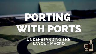 Porting with Ports Ep 4: Understanding the LAYOUT Macro