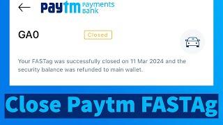 How to Close Paytm FASTAg | Deactivate Paytm FASTag