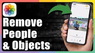 How To Remove People And Objects From iPhone Photos