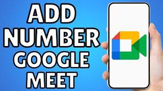 How To Add Phone Number In Google Meet