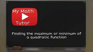 Finding the maximum or minimum of a quadratic function