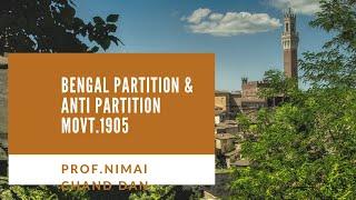 BENGAL PARTITION AND ANTI PARTITION MOVEMENT , 1905 BY Prof. NIMAI CHAND DAN