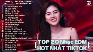 Lướt Sóng Đạp Mây - TOP 20 Bản EDM Hot Tiktok TRIỆU VIEW - BXH Nhạc Trẻ Remix Hot Nhất Hiện Nay