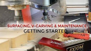 Axiom CNC Machine Training ( Maintenance, Spoilboard surfacing and V-Carving)