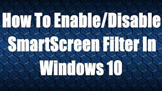 How To Enable/Disable SmartScreen Filter In Windows 10