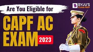CAPF AC 2023: Are You Eligible for UPSC CAPF AC Exam 2023?