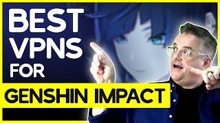 Best VPNs for Genshin Impact - Play Safely and Lag-Free