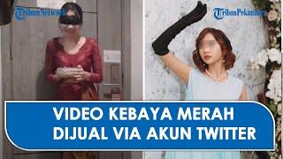 Video Kebaya Merah Dijual Rp 750 Ribu Via Twitter,  Pembeli dari Dalam & Luar Negeri